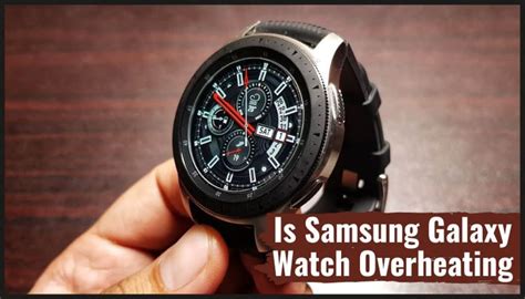 why is my galaxy watch overheating